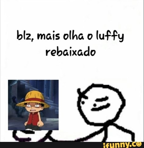 Luffy rebaixado apenas - iFunny Brazil