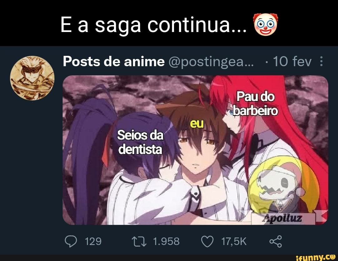 E a saga continua... Posts de anime Pau do barbeiro Seios da dentista -  iFunny Brazil