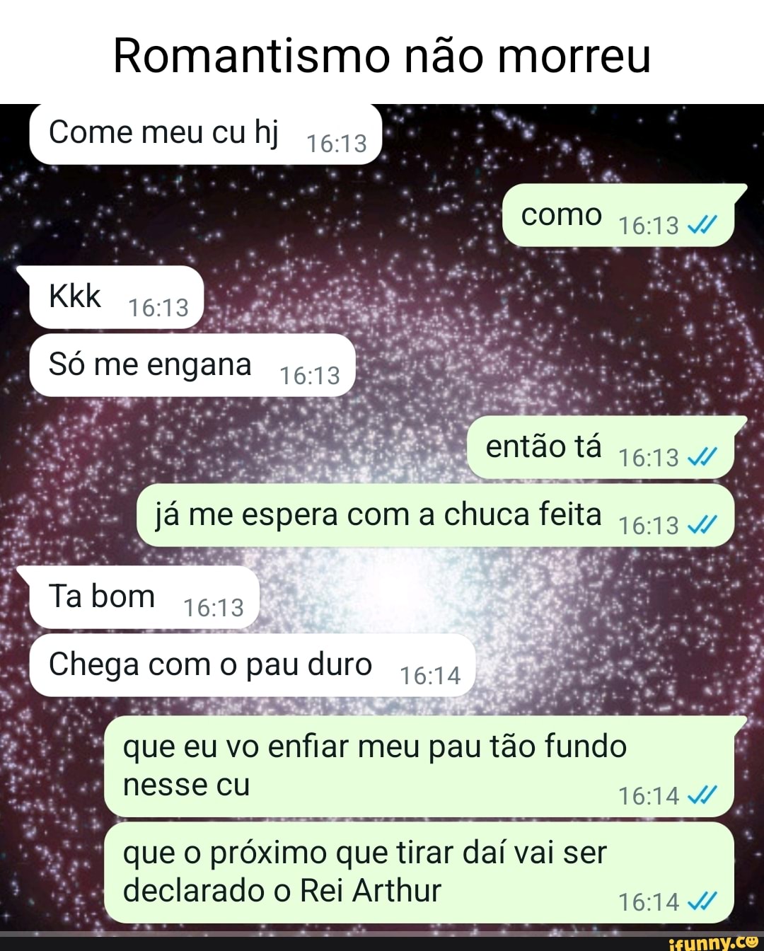 Romantismo não morreu meu cu .I Só me engana Ta bom então tá duro que eu