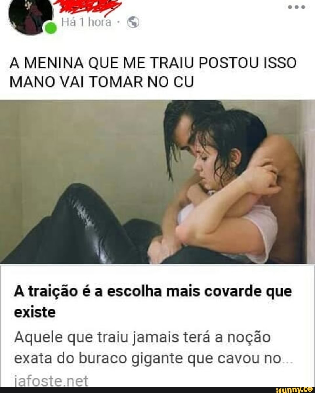 A MENINA QUE ME TRAIU POSTOU ISSO MANO VAI TOMAR NO CU A traição é a