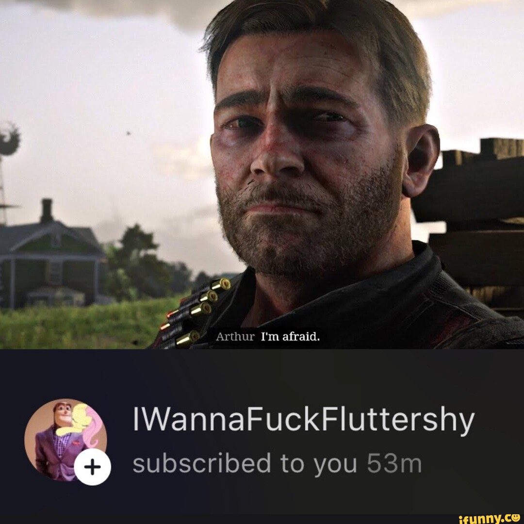 Arthur I'm afraid. IWannaFuckFluttershy subscribed to you - iFunny Brazil