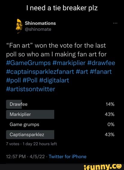 Need a tie breaker plz Fan art won the vote for the last poll so who