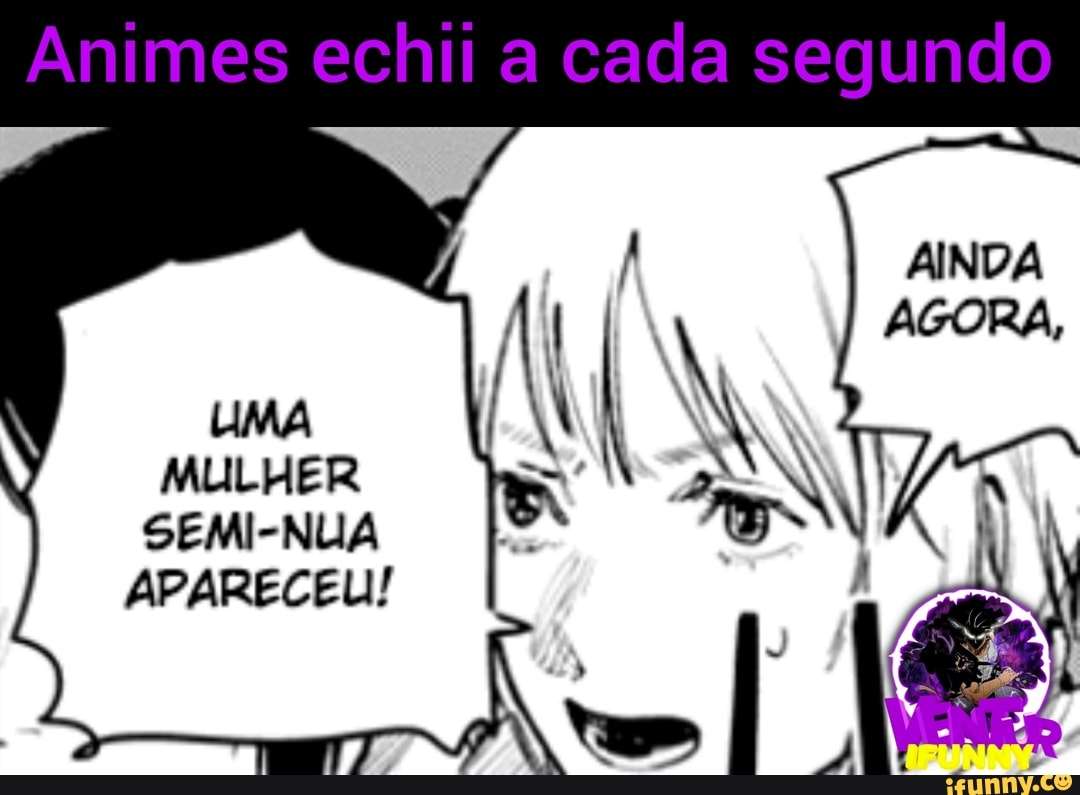 Animes echil a cada segundo I AINDA MULHER SEMI-NUA APARECEU! - iFunny  Brazil