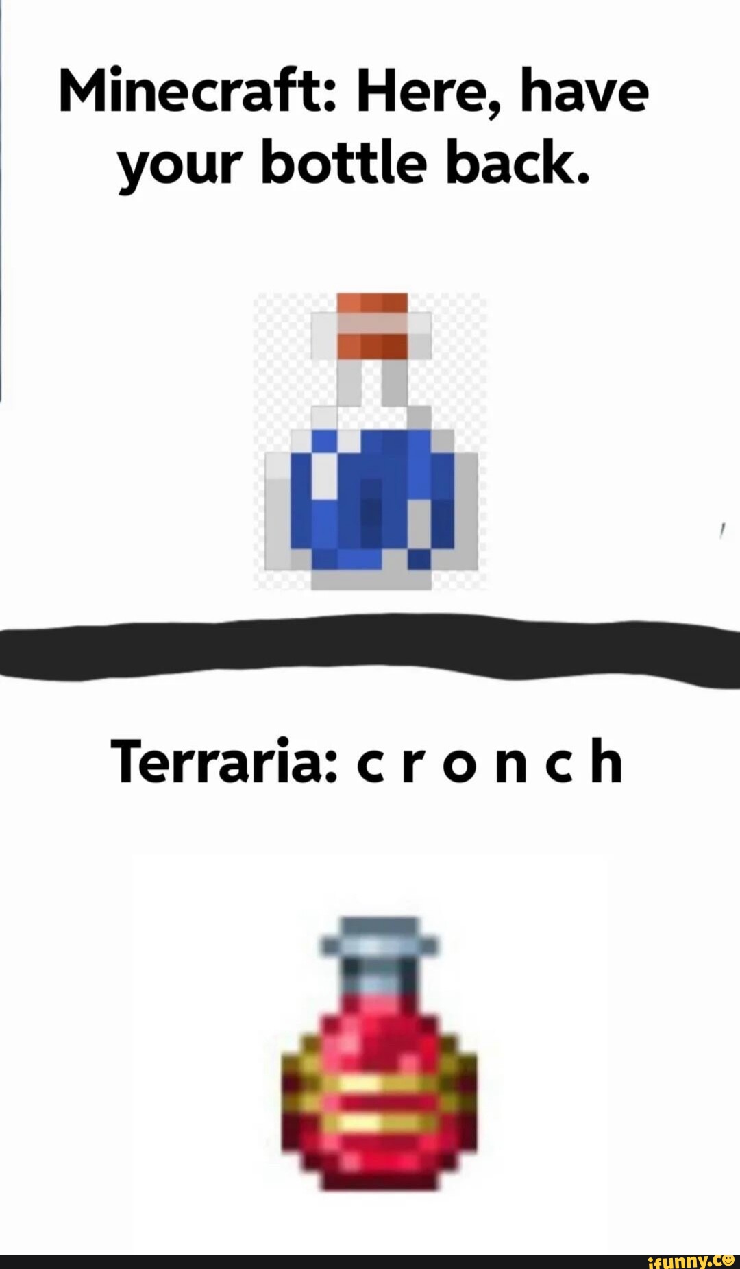 Minecraft Here, have your bottle back. Terraria cronch iFunny Brazil