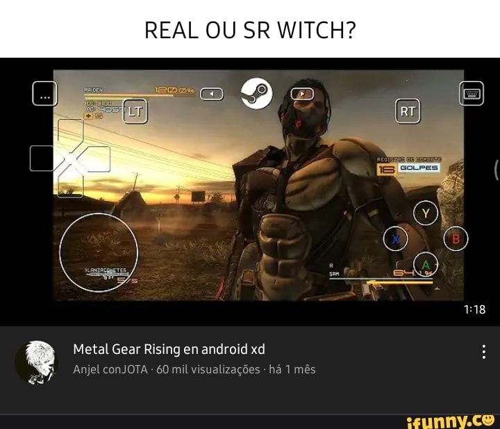REAL OU SR WITCH? Metal Gear Rising en android xd Anjel conJOTA - 60 mil  visualizagdes - ha 1 ms - iFunny Brazil