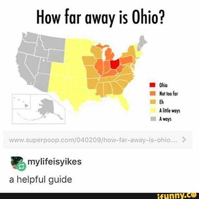 I m a little ways How far away is Ohio Ohio Not for th Alitile