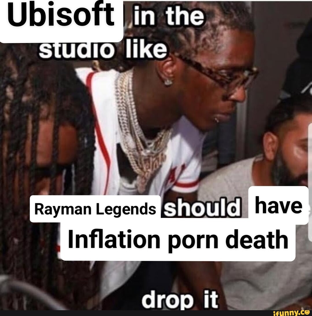 Ubisoft in the studio like Rayman Legends should I have Inflation porn  death drop it - iFunny Brazil