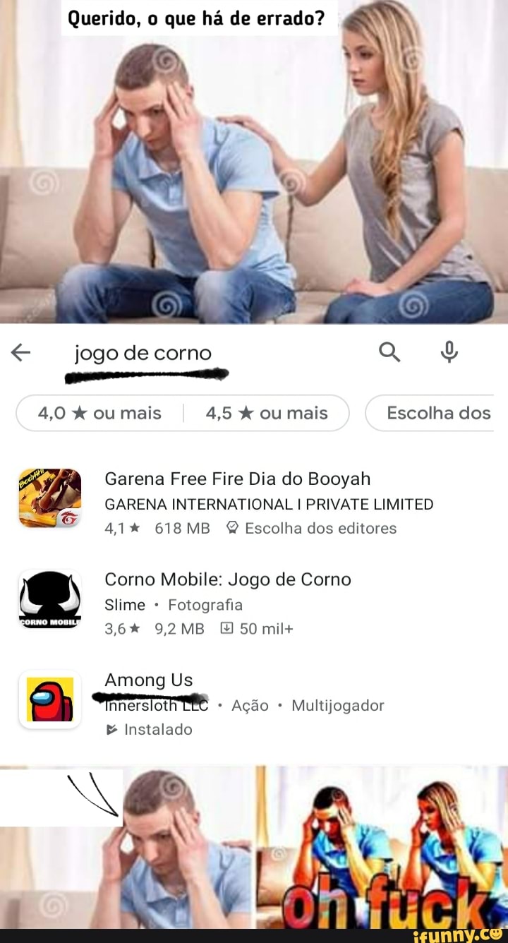 Querido, o que há de errado? jogo de corno 4,0 ou mais 4,5 ou