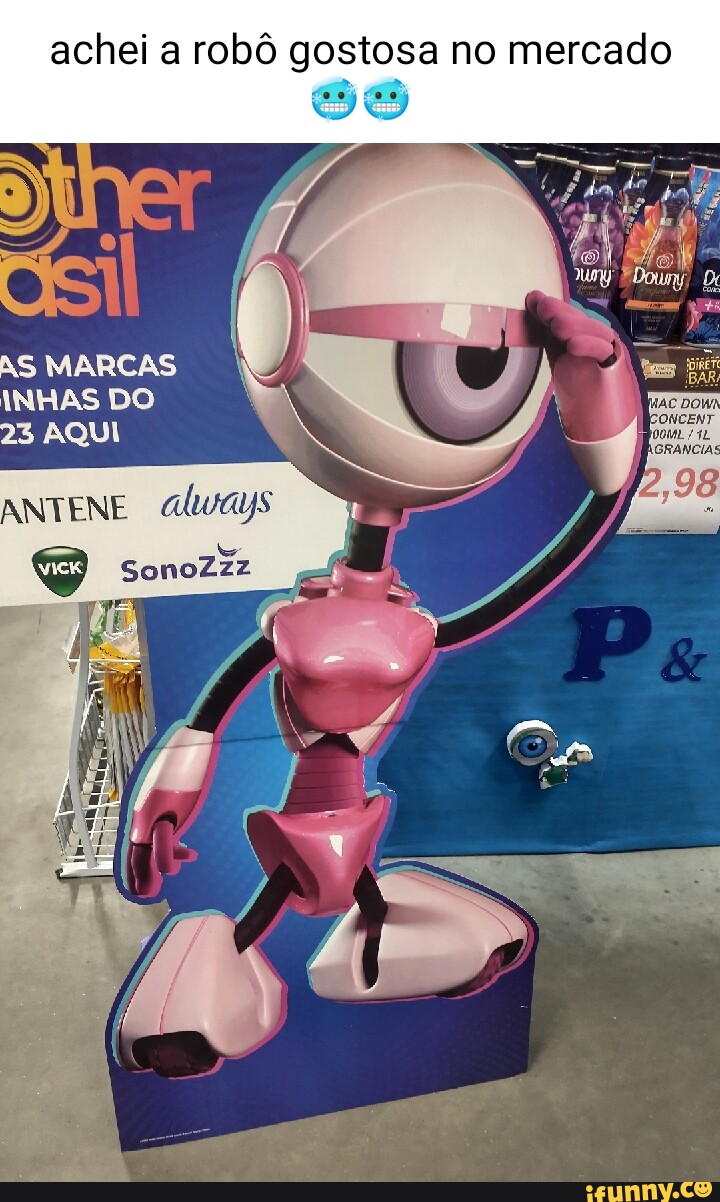 Achei a robô gostosa no mercado AS MARCAS INHAS DO 23 AQUI - iFunny Brazil