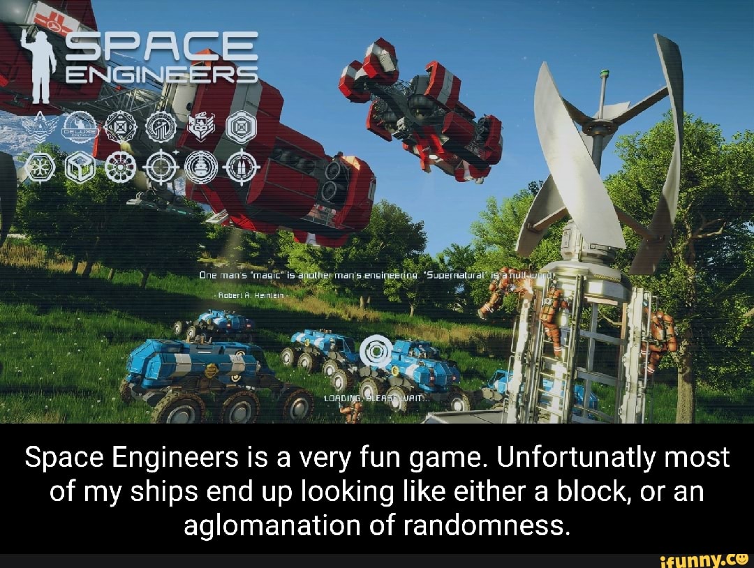 Space Engineers is a very fun game. Unfortunatly most of my ships end up  looking like either a block, or an aglomanation of randomness. - iFunny  Brazil