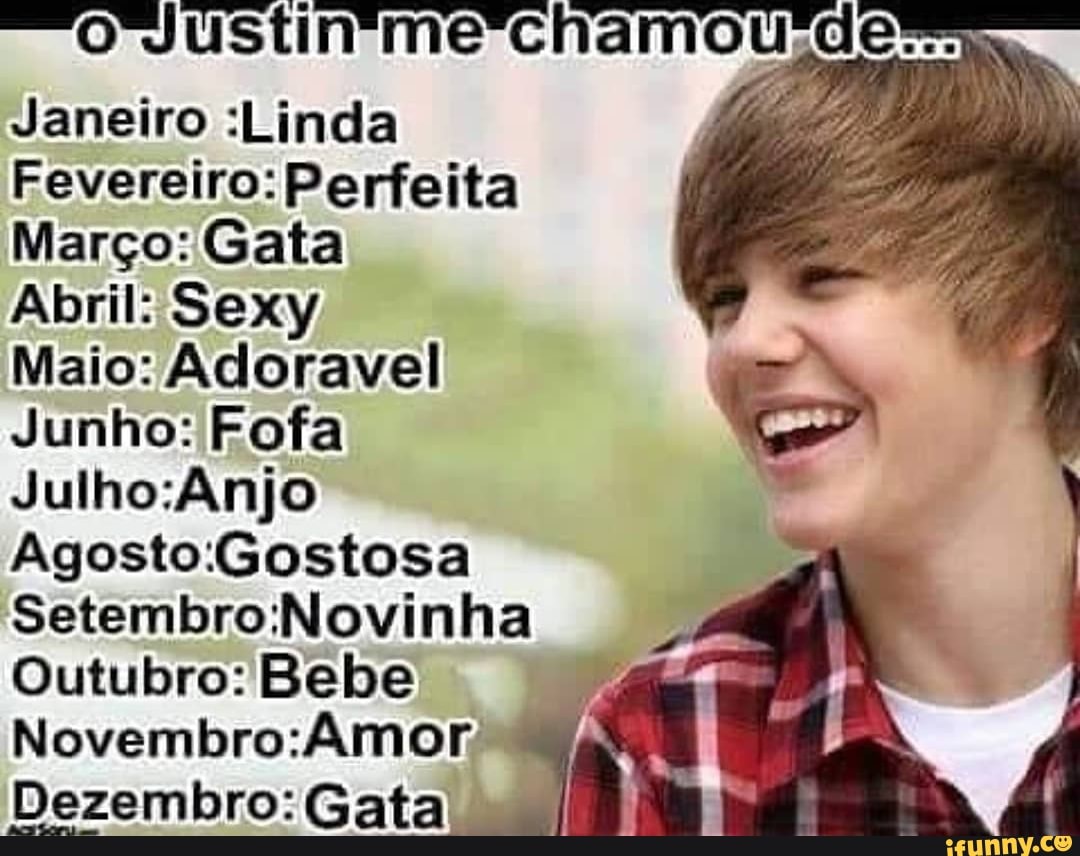 Janeiro :Linda Fevereiro: Perfeita Março: Gata Abril: Sexy Maio: Adoravel  Junho: Fofa Julho:Anjo Agosto:Gostosa Setembro:Novinha Outubro: Bebe  Novembro:Amor, etila - iFunny Brazil