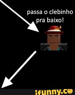 Um verdadeiro HOMEM NUNCA fala mal de ClebinhoHack - iFunny Brazil