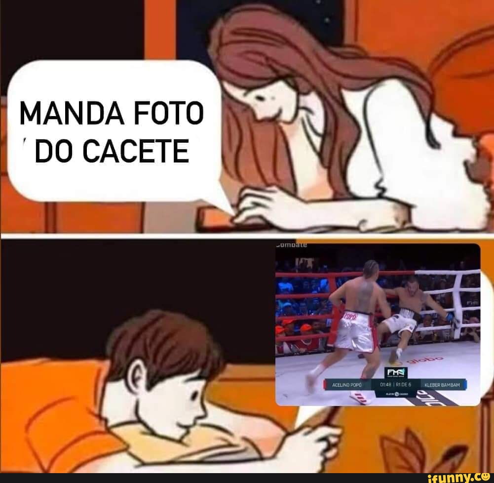 MANDA FOTO DO CACETE - iFunny Brazil