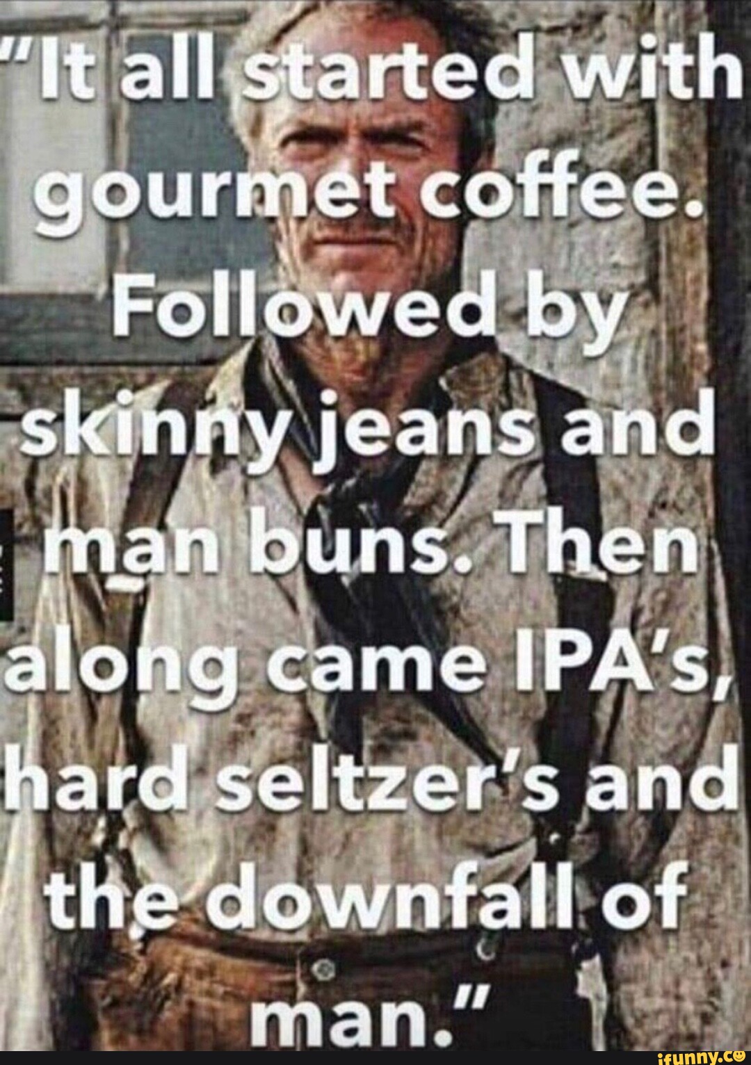 All started with gourmet coifee, Followed by skinny jeans and man