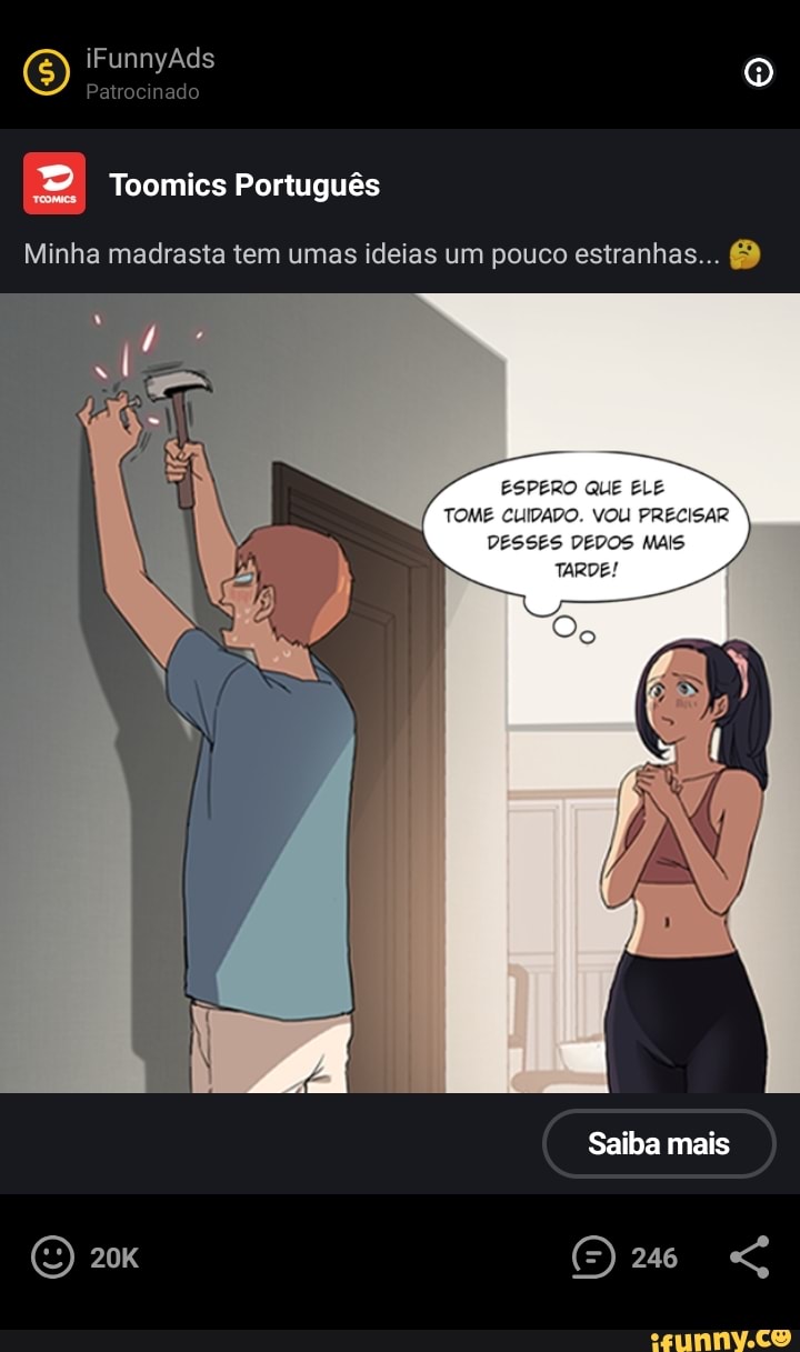 Ad I Toomics Português Minha madrasta tem umas ideias um pouco estranhas...  ESPERO QUE ELE TOME CLIDADO. VOU PRECISAR DESSES DEDOS MAIS TARDE! A Saiba  mais - iFunny Brazil