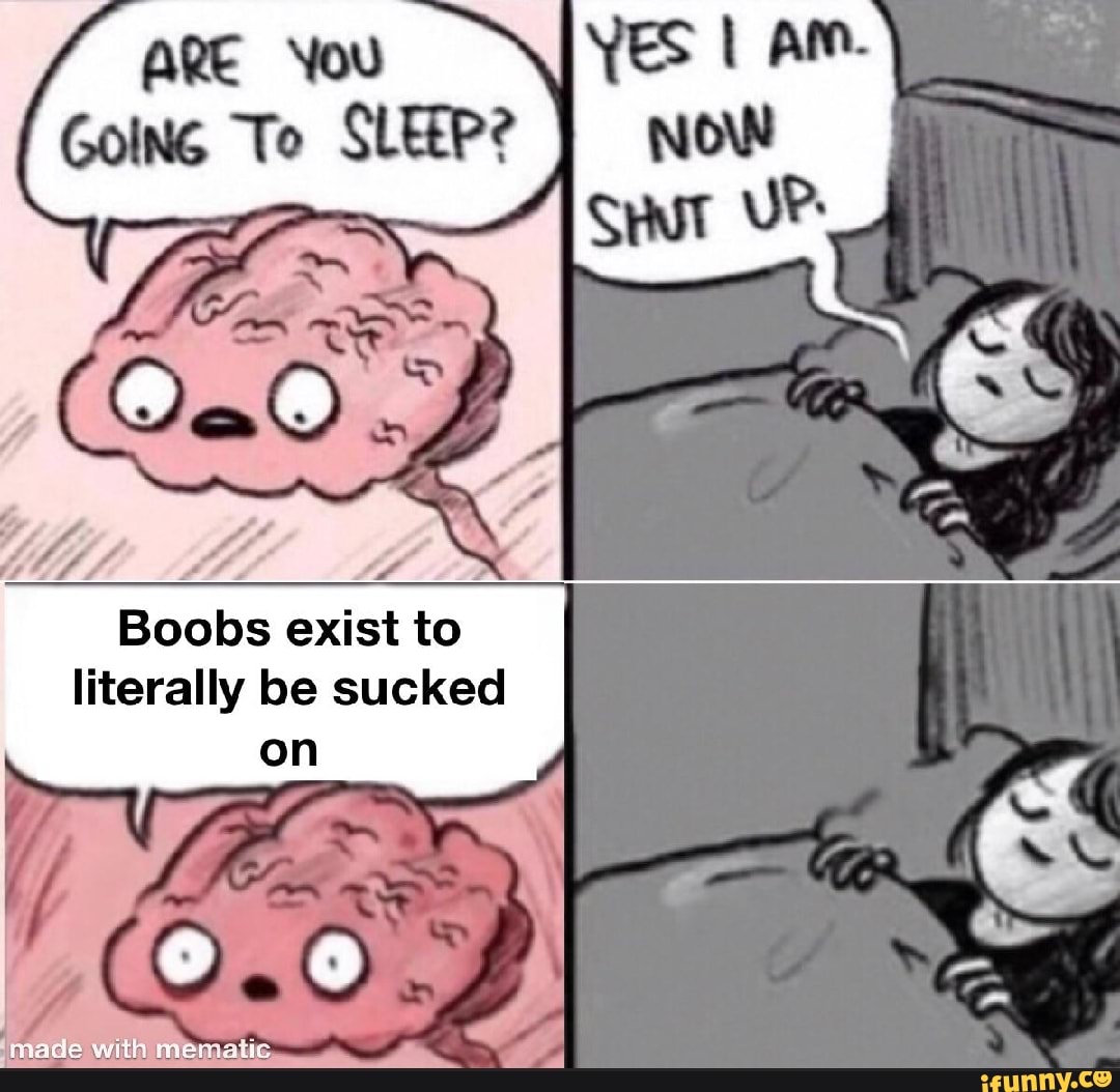 You Boobs exist to literally be sucked on 'made with mematic - iFunny Brazil