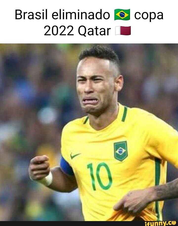 Brasil eliminado copa 2022 Qatar - iFunny Brazil