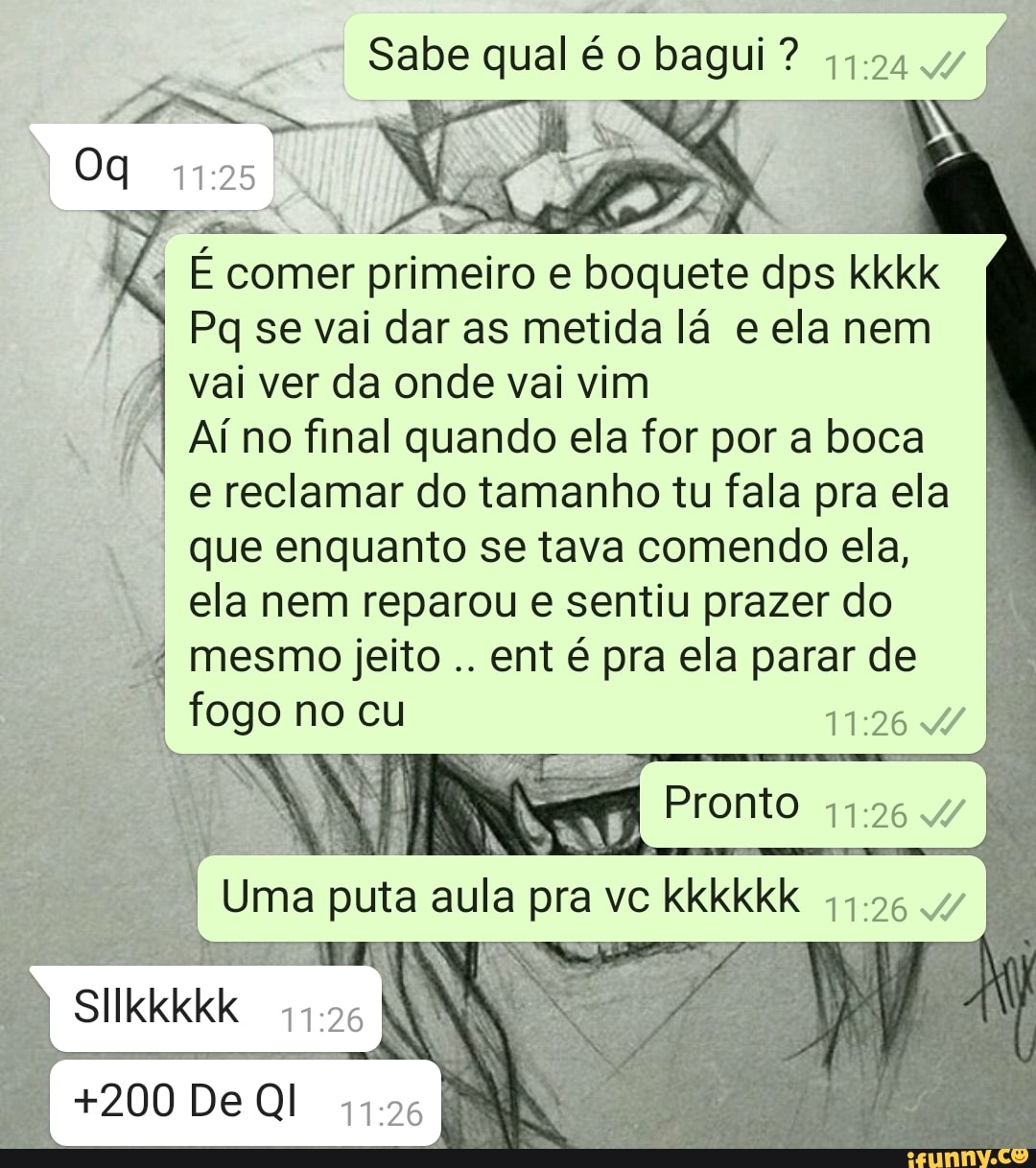 Sabe qual é o bagui ? É comer co r primeiro e boquete dps kkkk Pq se