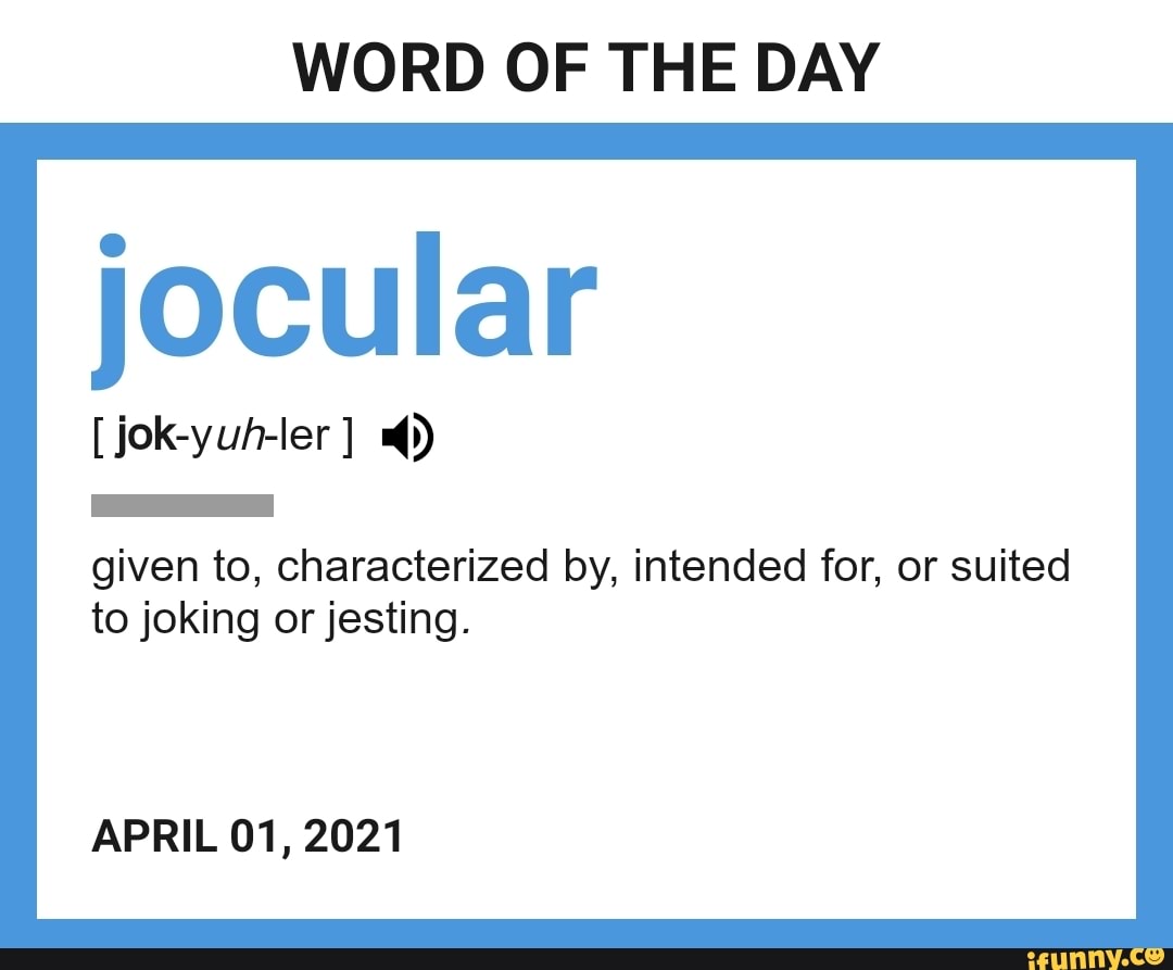 WORD OF THE DAY jocular jokyuhler given to, characterized by