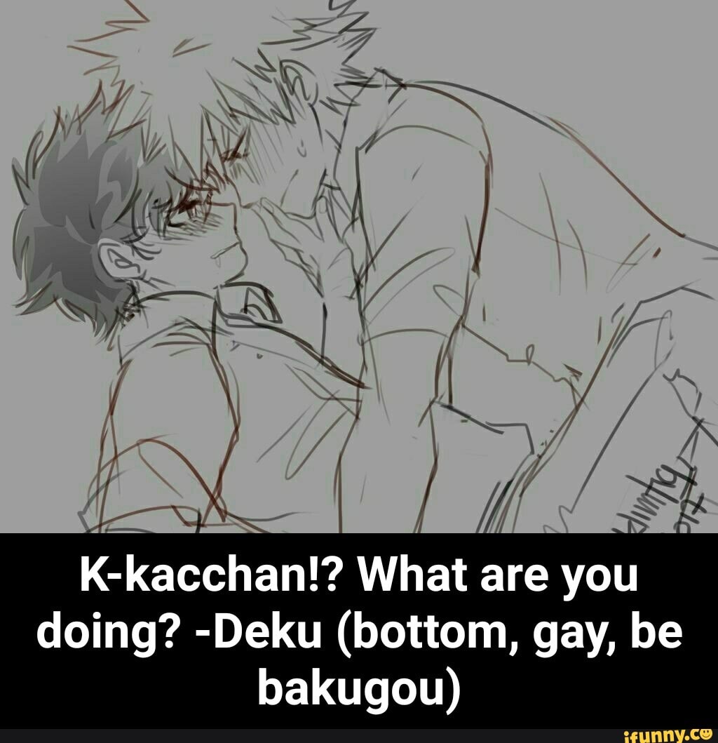 K-kacchan!? What are you doing? -Deku (bottom, gay, be bakugou) - iFunny  Brazil