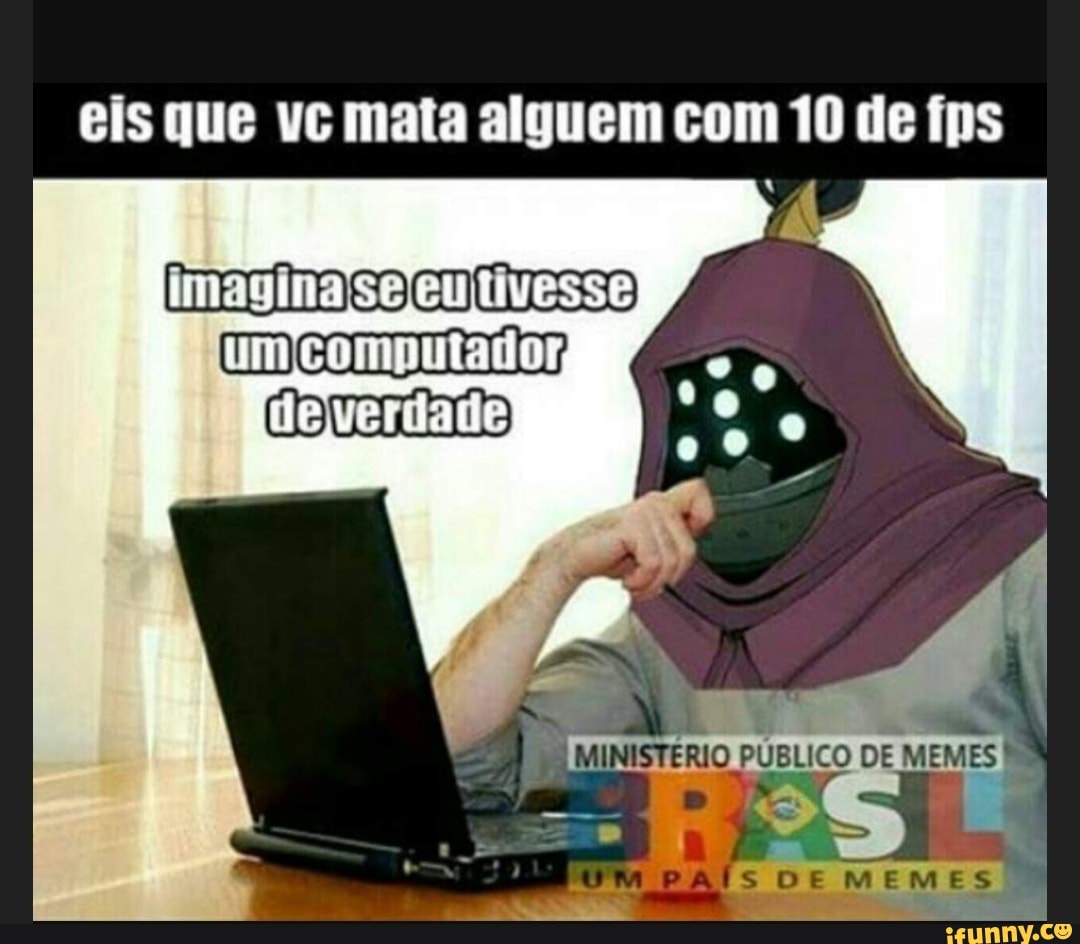 EIS QUE SEU PAI DIZ QUE VAI COMPRAR UM PC GAMER EU:ME DÊ PAPAI - Gerador  de Memes Online