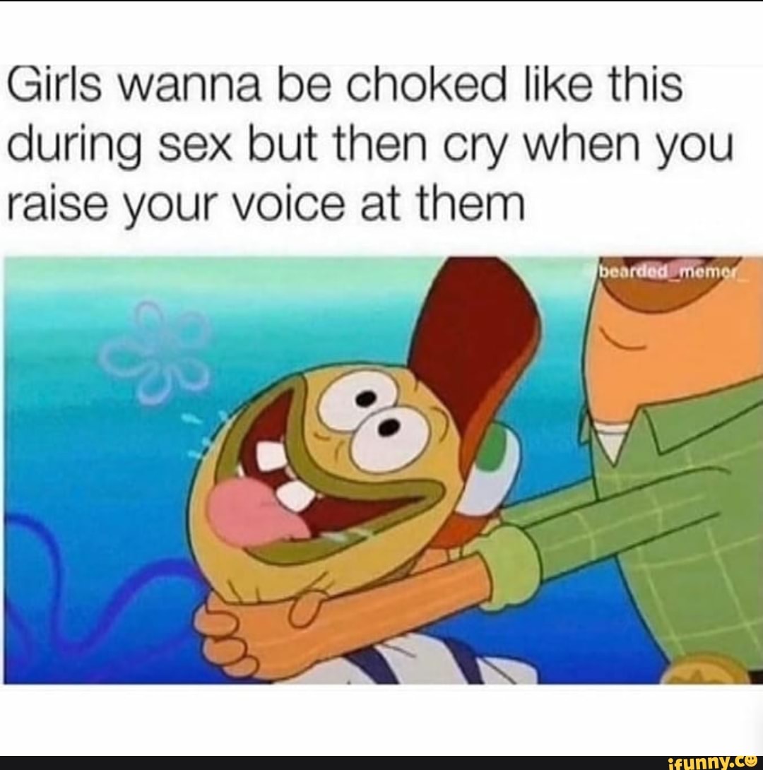 Girls wanna be choked like this during sex but then cry when you raise your  voice at them - iFunny Brazil