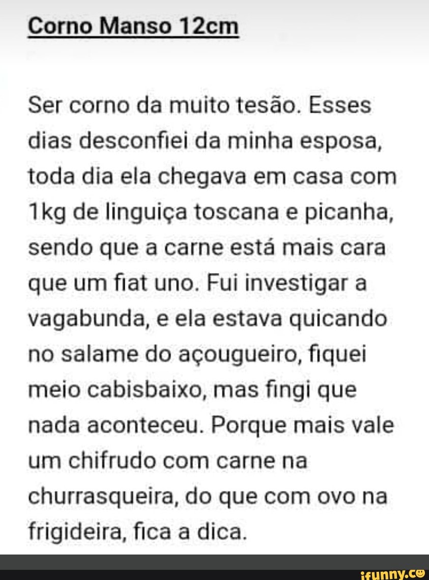 Corno Manso 12cm Ser corno da muito tesao. Esses dias desconfiei da minha  esposa, toda dia