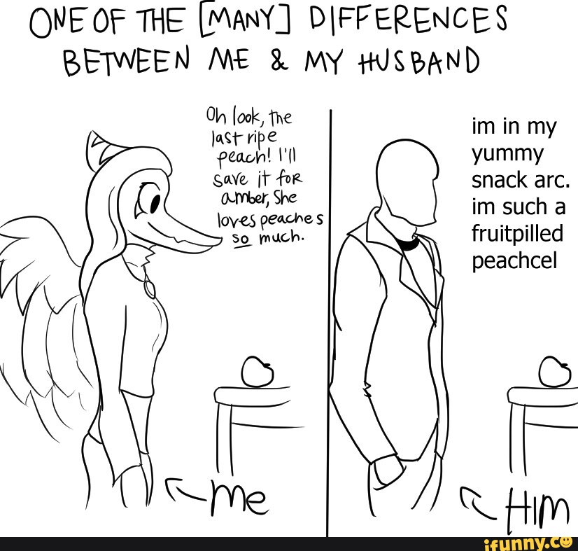 One Of The Many Differences Between Me And My Husband Oh Ook Im In My Peach Yummy Snack Arc 9249