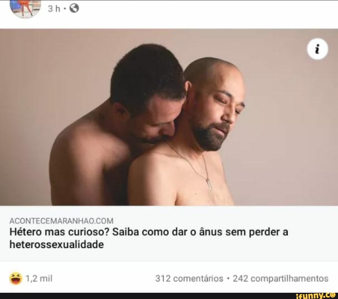 ACONTECEMARANHAO COM Hétero mas curioso? Saiba como dar o ânus sem perder a  heterossexualidade 12mil 312 comentários 242 compartilhamentos - iFunny  Brazil