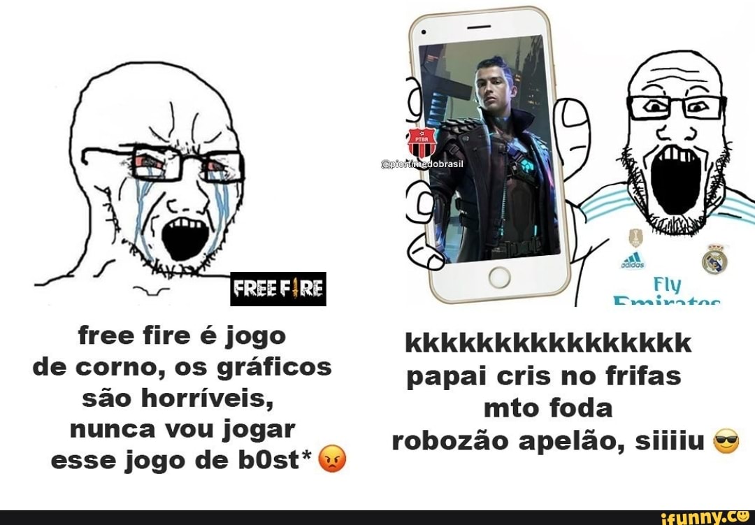 Free fire é jogo kkkkkkkkkikikikikikick de corno, os gráficos papai cris no  frifas são horríveis, mto foda nunca vou jogar robozão apelão, siiiiu esse  jogo de bOst* - iFunny Brazil