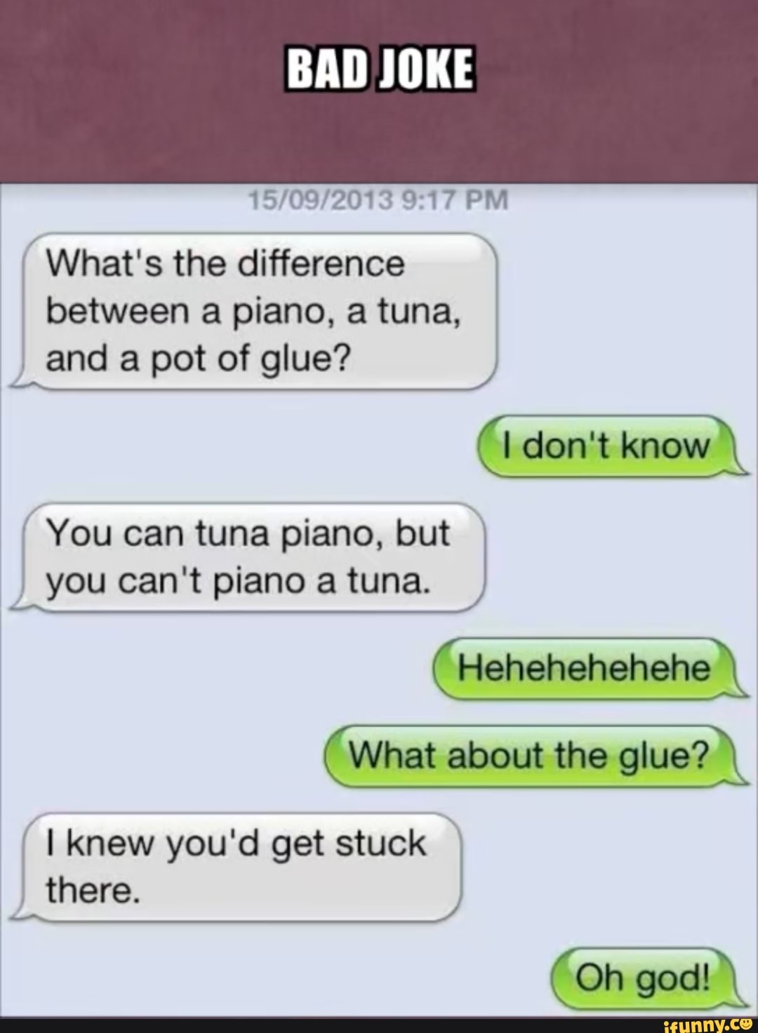 BAD JOKE PM What's the difference between a piano, a tuna, and a pot of