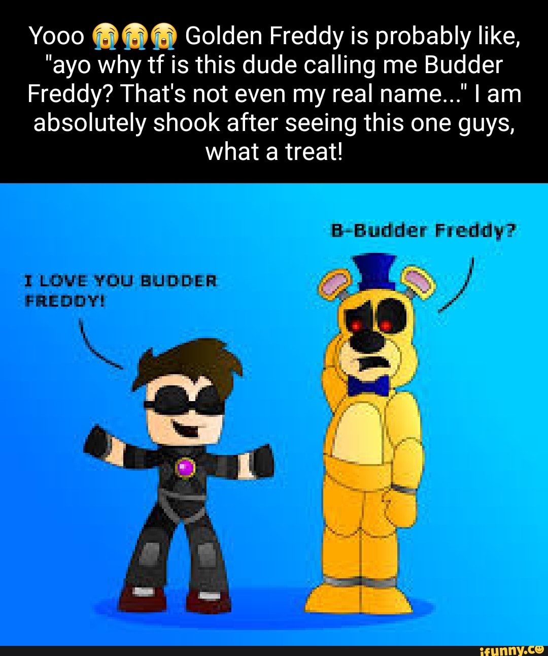 Idk what I was doing then I made fredbear/golden freddy doing DIO