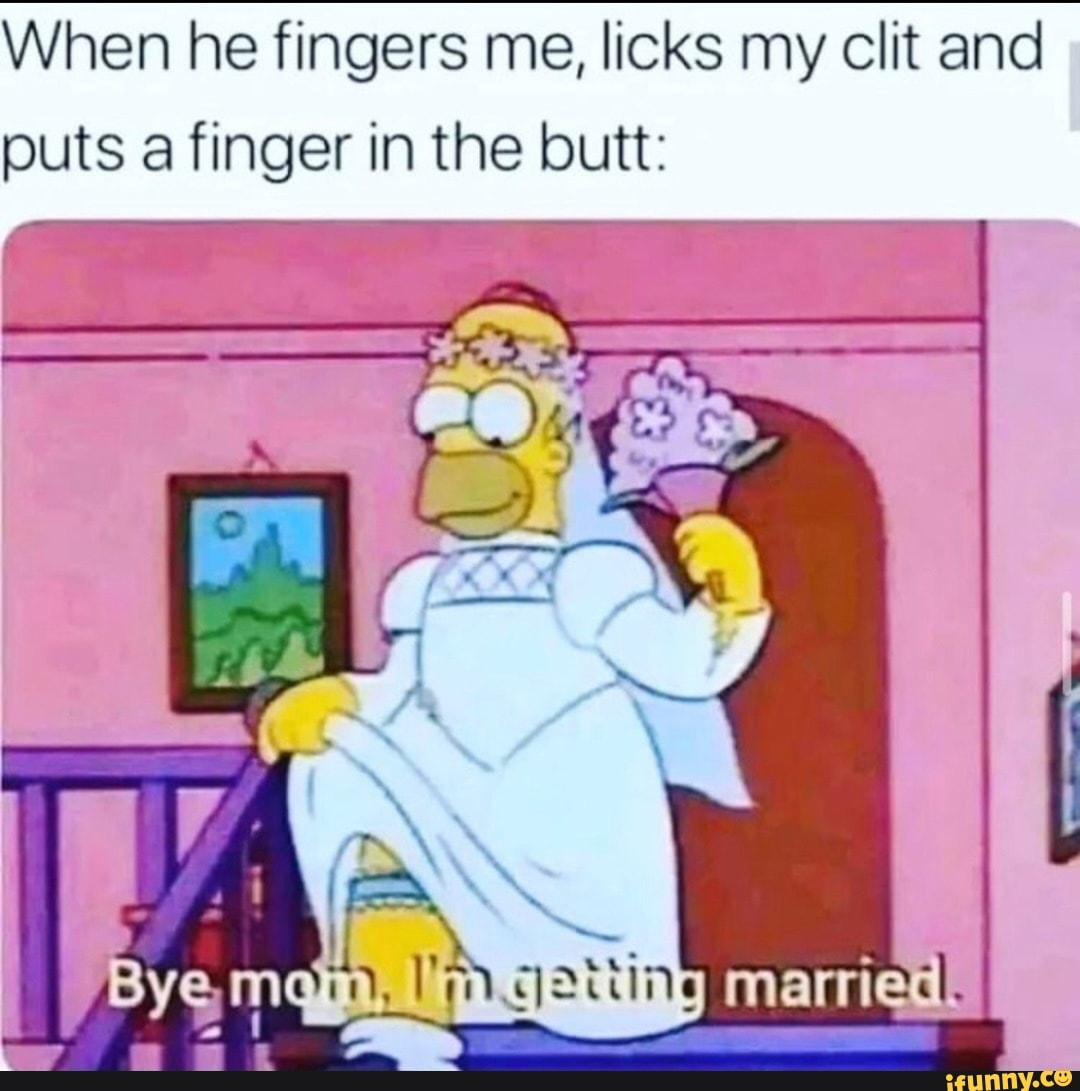 When he fingers me, licks my clit and puts a finger in the butt: - iFunny  Brazil