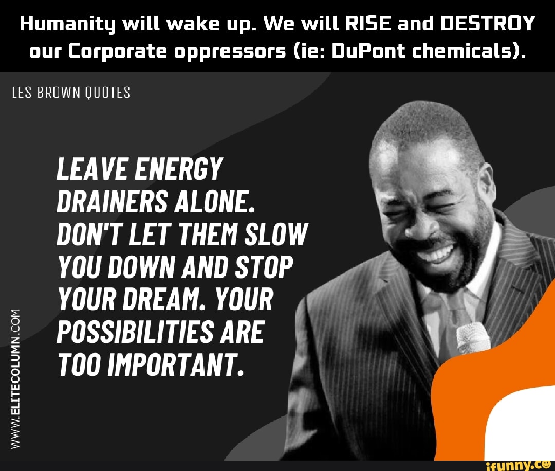Humanity will wake up. We will RISE and DESTROY our Corporate ...