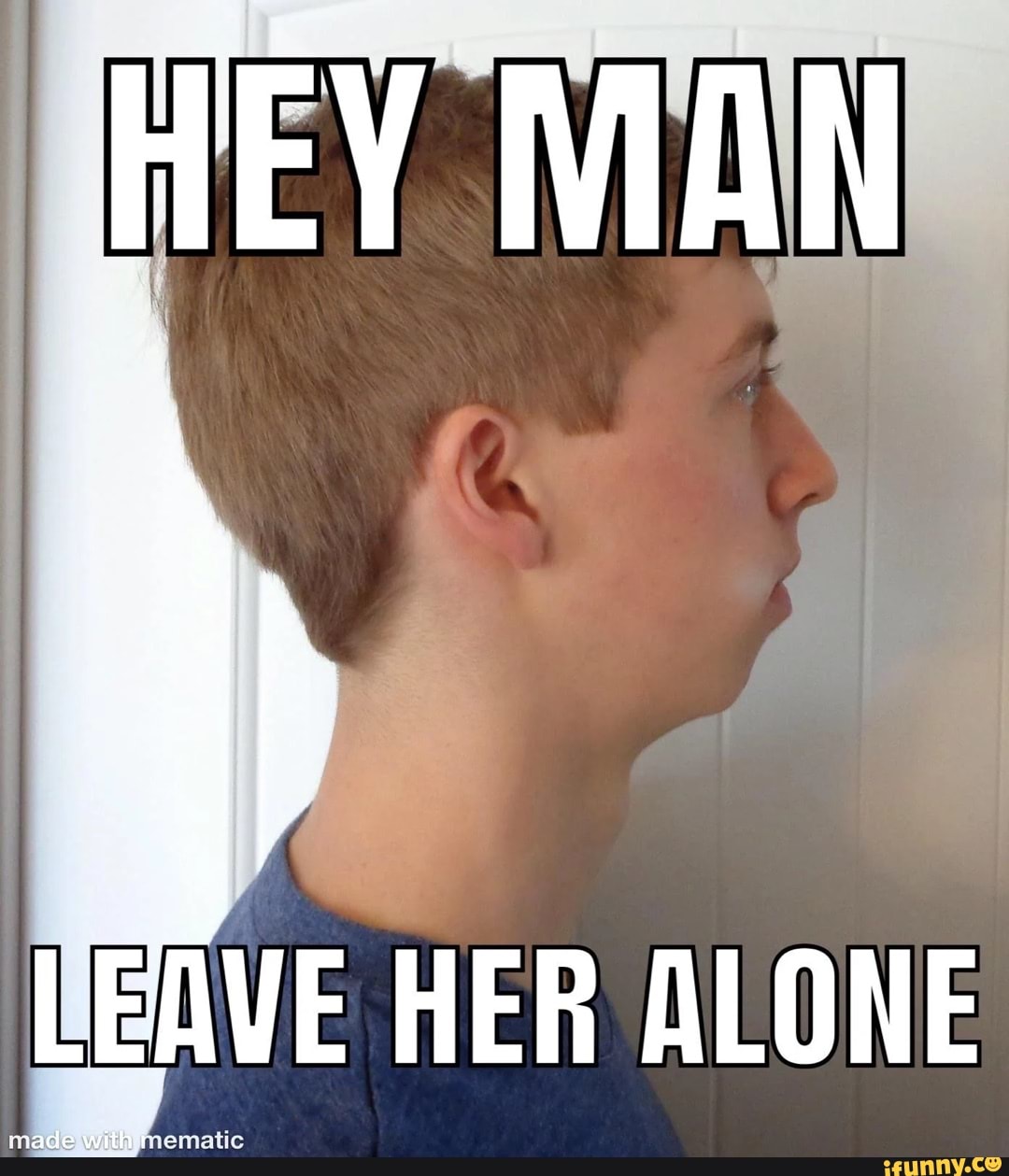 HEY MAN LERVE HER ALONE - iFunny Brazil