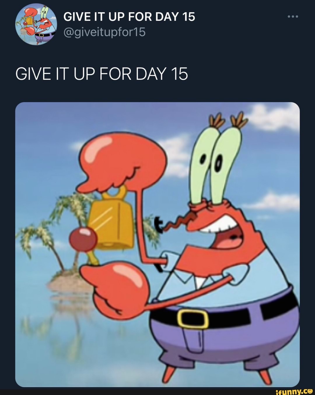 GIVE IT UP FOR DAY 15 @giveitupfor15 GIVE IT UP FOR DAY 15 - iFunny Brazil