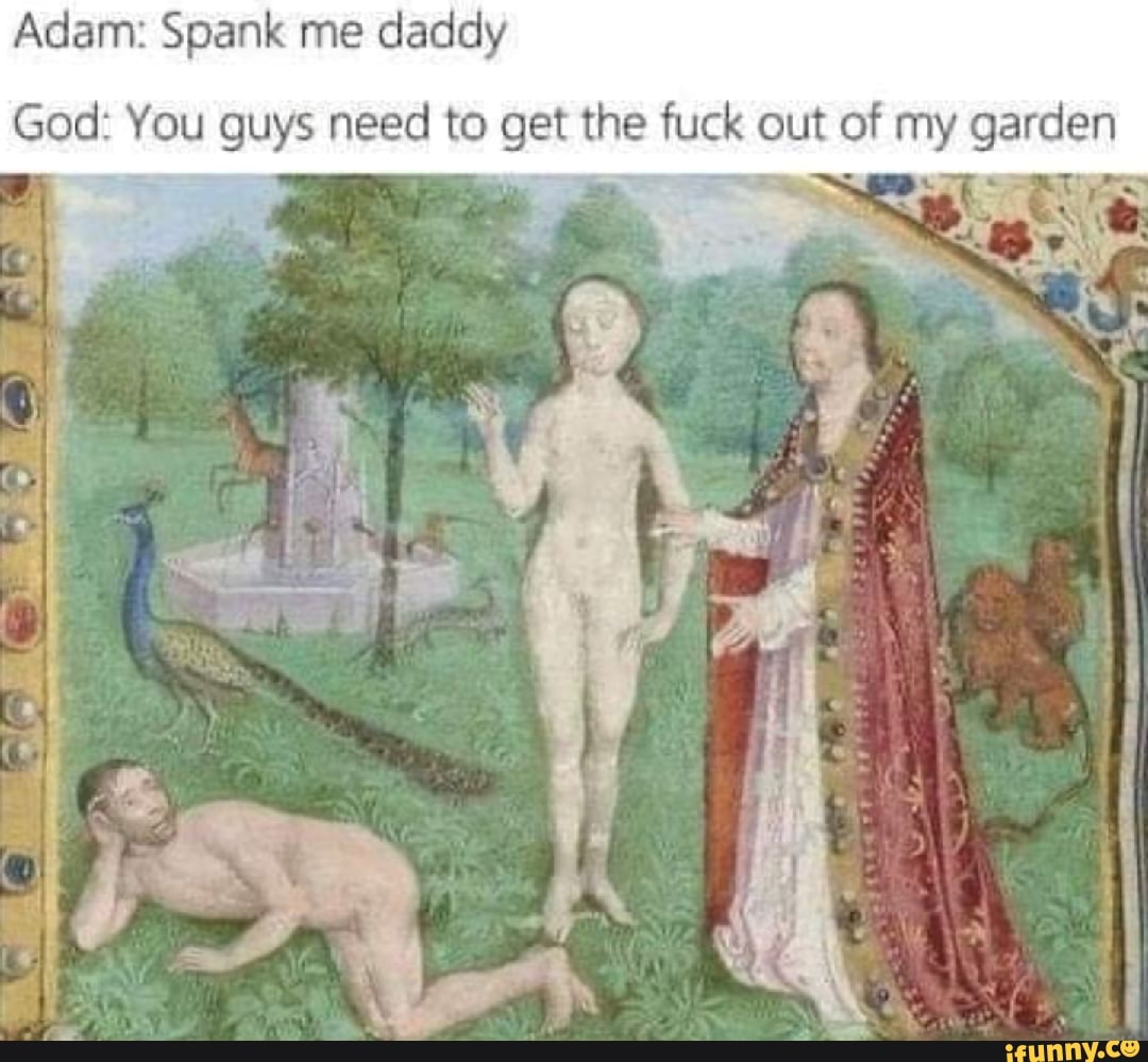 Adam: Spank me daddy God: You guys need to get the fuck out of my garden -  iFunny Brazil