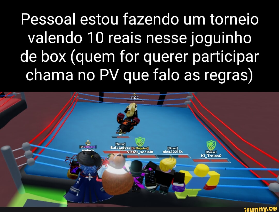 Pessoal estou fazendo um torneio valendo 10 reais nesse joguinho de box  (quem for querer participar chama no PV que falo as regras) - iFunny Brazil