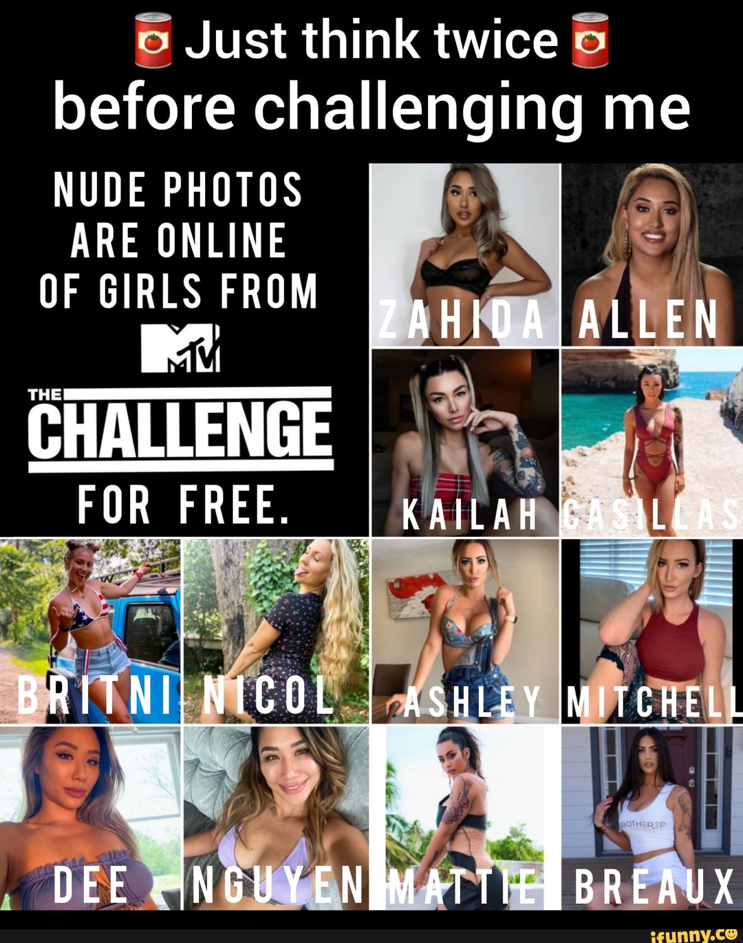 Just think twice before challenging me NUDE PHOTOS ARE ONLINE OF GIRLS FROM  CHALLENGE FOR FREE. iN ALLEN __I KAILAH (CASILLAS MITCHELL - iFunny Brazil