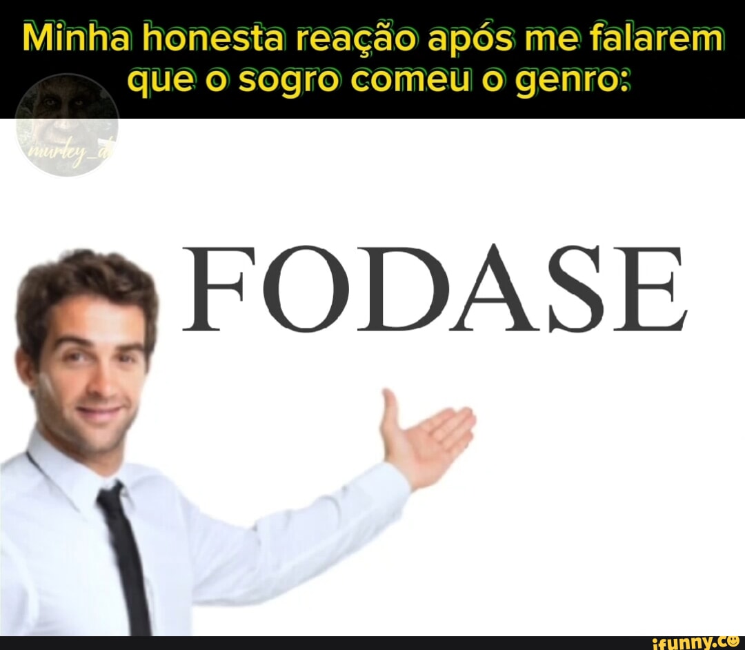 Minha honesta reação após me falarem que o sogro comeu o genro: - iFunny  Brazil