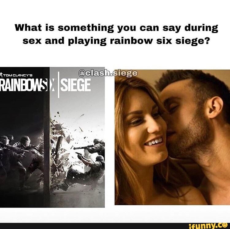 What Is Something You Can Say During Sex And Playing Rainbow Six Siege Rainbows Ifunny Brazil 9230