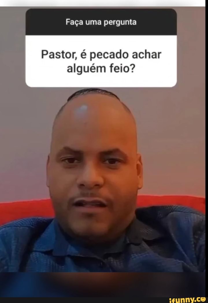 Faça uma pergunta Pastor, é pecado baforar lança? - iFunny Brazil