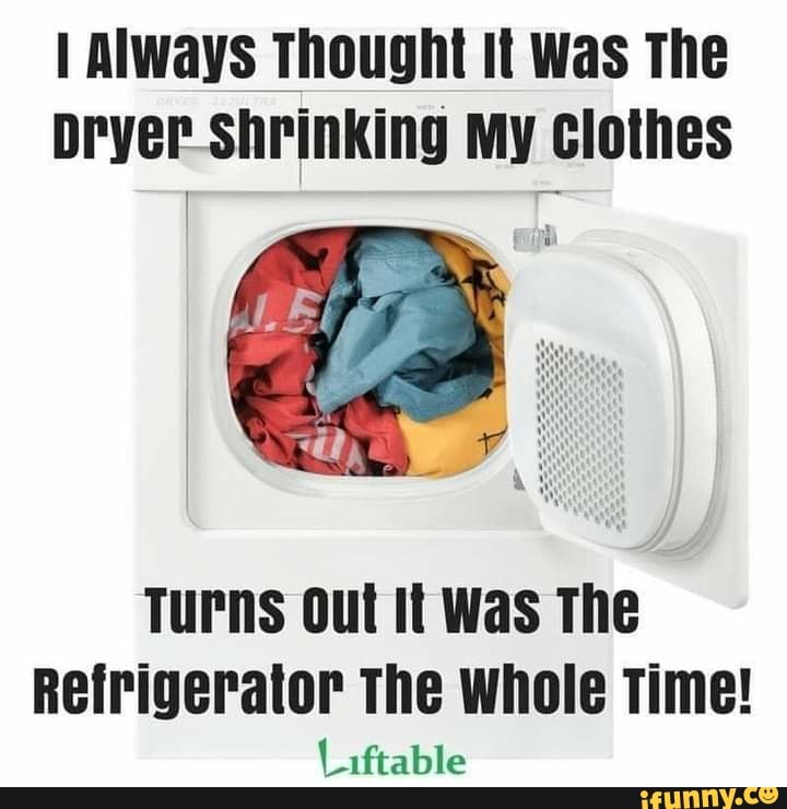 Always Thought It Was The Dryer Shrinking My Clothes Turns out It Was