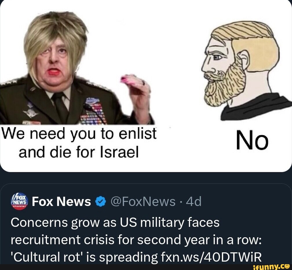 We need you to enlist and die for Israel Fox News No Concerns grow as US military  faces recruitment crisis for second year in a row: 'Cultural rot' is  spreading - iFunny