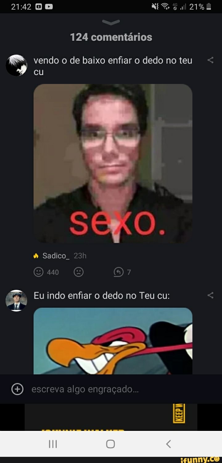 Sul 124 comentários vendo o de baixo enfiar o dedo no teu < 21422 cu são.  Sadico ( Eu indo enfiar o dedo no Teu cu: escreva algo engraçado... -  iFunny Brazil