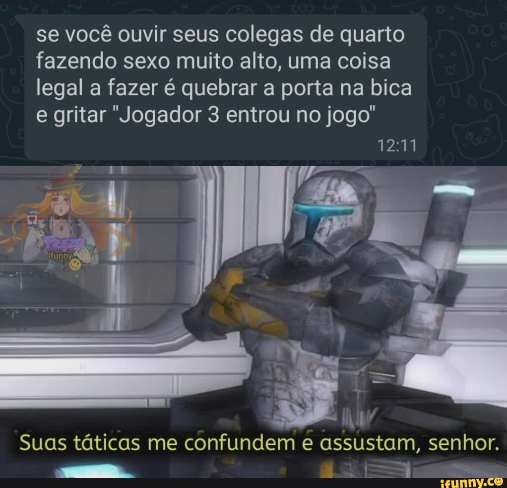 Se você ouvir seus colegas de quarto fazendo sexo muito alto, uma coisa  legal a fazer