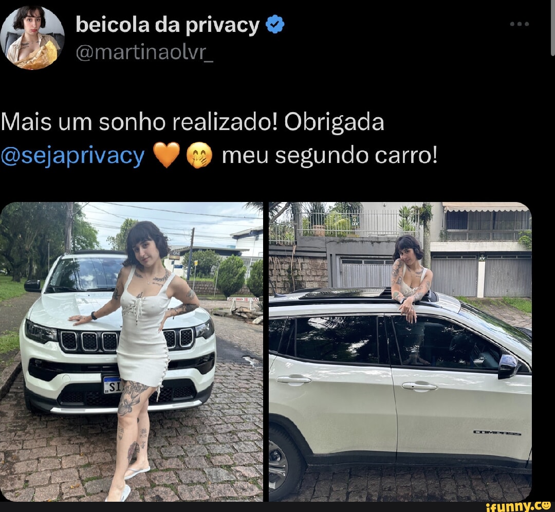 Beicola da privacy & Mais um sonho realizado! Obrigada esejaprivacy meu  segundo carro! - iFunny Brazil