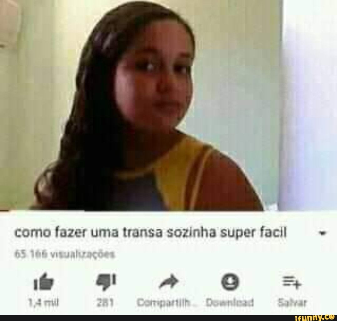 Como fazer uma transa sozinha super facil - iFunny Brazil