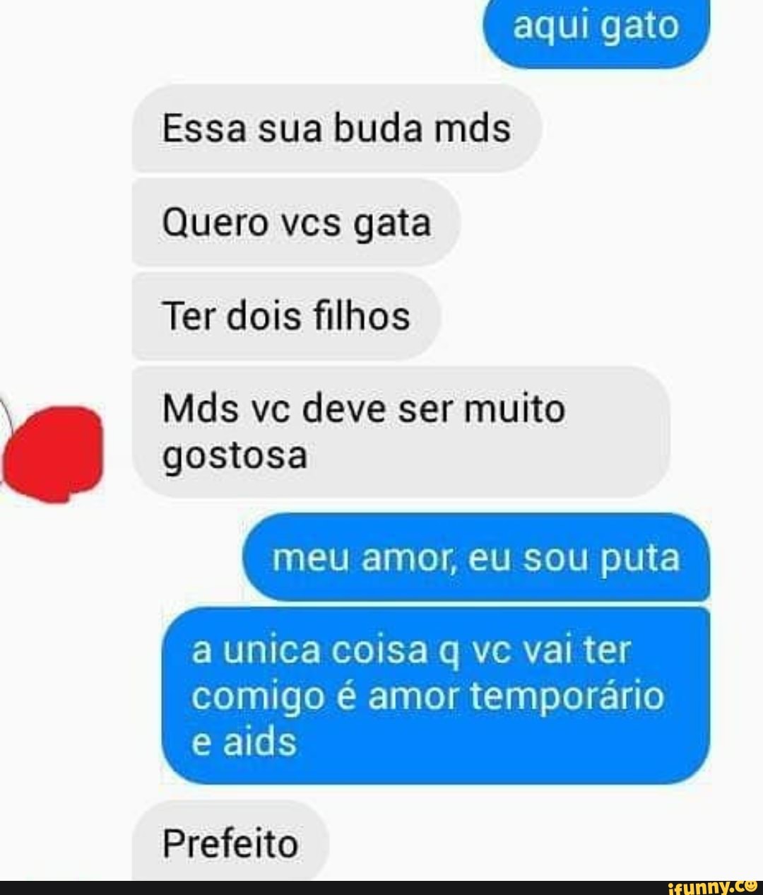 Quero vcs gata Ter dois filhos Mds vc deve ser muito gostosa meu amor, eu  sou puta a unica coisa q vc vai ter comigo é amor temporário e aids  Prefeito -