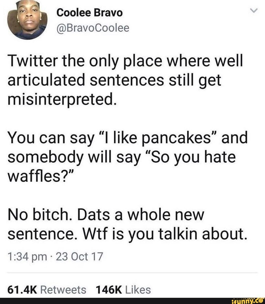 Coolee Bravo Twitter the only place where well articulated sentences still get misinterpreted